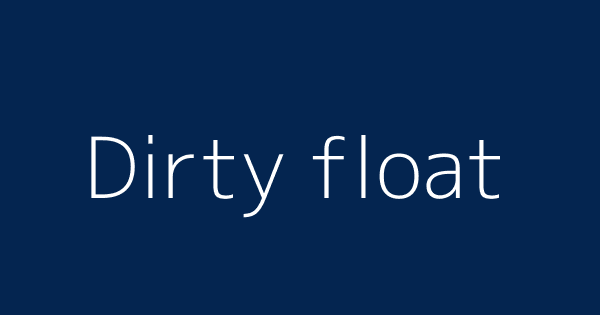 dirty float